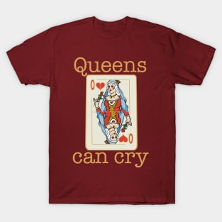 Queens can cry T-Shirt